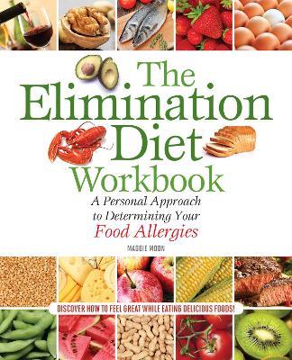 The Elimination Diet Workbook: A Personal Approach to Determining Your Food Allergies - Maggie Moon, MS, RDN - cover
