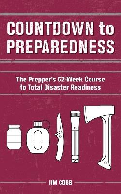 Countdown To Preparedness: The Prepper's 52 Week Course to Total Disaster Readiness - Jim Cobb - cover
