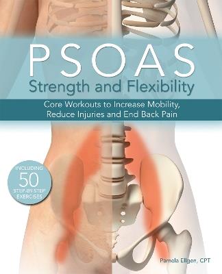 Psoas Strength And Flexibility: Core Workouts to Increase Mobility, Reduce Injuries and End Back Pain - Pamela Ellgen - cover