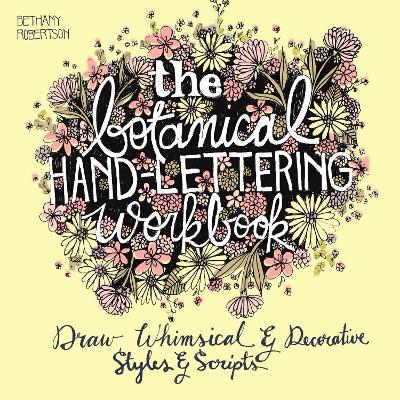 The Botanical Hand Lettering Workbook: Draw Whimsical and Decorative Styles and Scripts - Bethany Robertson - cover