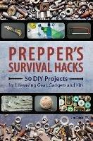 Prepper's Survival Hacks: 50 DIY Projects for Lifesaving Gear, Gadgets and Kits - Jim Cobb - cover