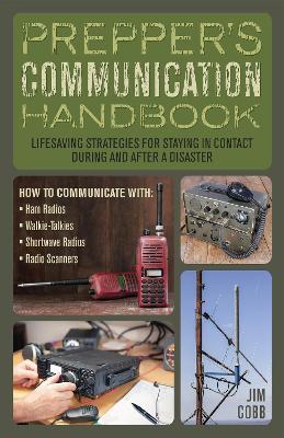Prepper's Communication Handbook: Lifesaving Strategies for Staying in Contact During and After a Disaster - Jim Cobb - cover