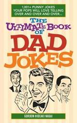 The Ultimate Book Of Dad Jokes: 1,001+ Punny Jokes Your Pops Will Love Telling Over and Over and Over...