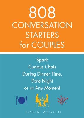 808 Conversation Starters For Couples: Spark Curious Chats During Dinner Time, Date Night or Any Moment - Robin Westen - cover