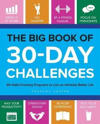 The Big Book Of 30-day Challenges: 60 Habit-Forming Programs to Live an Infinitely Better Life - Rosanna Casper - cover