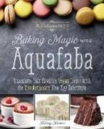 Baking Magic With Aquafaba: Transform Your Favorite Vegan Treats with the Revolutionary New Egg Substitute