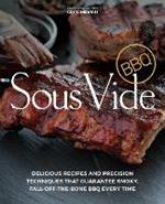 Sous Vide Bbq: Delicious Recipes and Precision Techniques that Guarantee Smoky, Fall-Off-The-Bone BBQ Every Time