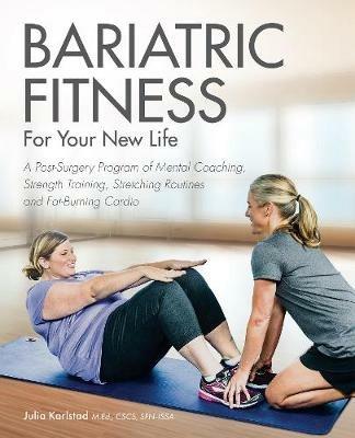 Bariatric Fitness For Your New Life: A Post Surgery Program of Mental Coaching, Strength Training, Stretching Routines and Fat-Burning Cardio - Julia Karlstad - cover