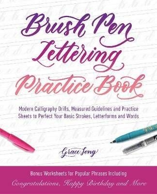 Brush Pen Lettering Practice Book: Modern Calligraphy Drills, Measured Guidelines and Practice Sheets to Perfect Your Basic Strokes, Letterforms and Words - Grace Song - cover