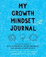 My Growth Mindset Journal: A Teacher's Workbook to Reflect on Your Practice, Cultivate Your Mindset, Spark New Ideas and Inspire Students