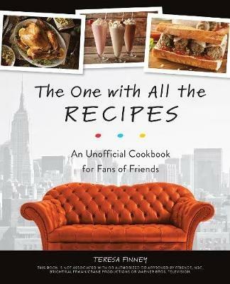 The One With All The Recipes: An Unofficial Cookbook for Fans of Friends - Teresa Finney - cover