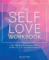 The Self-love Workbook: A Life-Changing Guide to Boost Self-Esteem, Recognize Your Worth and Find Genuine Happiness - Shainna Ali - cover