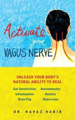 Activate Your Vagus Nerve: Unleash Your Body's Natural Ability to Heal - Navaz Habib - cover