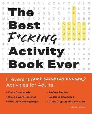 The Best F*cking Activity Book Ever: Irreverent (and Slightly Vulgar) Activities for Adults - cover