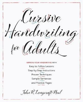 Cursive Handwriting For Adults: Easy-to-Follow Lessons, Step-by-Step Instructions, Proven Techniques, Sample Sentences and Practice Pages to Improve Your Handwriting - John Neal - cover
