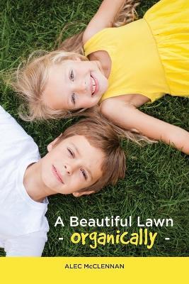 A Beautiful Lawn Organically - Alec McClennan - cover