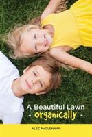 A Beautiful Lawn Organically - Alec McClennan - cover