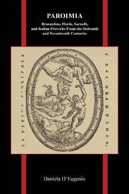 Paroimia: Brusantino, Florio, Sarnelli, and Italian Proverbs From the Sixteenth and Seventeenth Centuries - Daniela D'Eugenio - cover