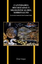 Cantidades hechizadas y silogisticas del sobresalto: La secreta ciencia de Jose Lezama Lima
