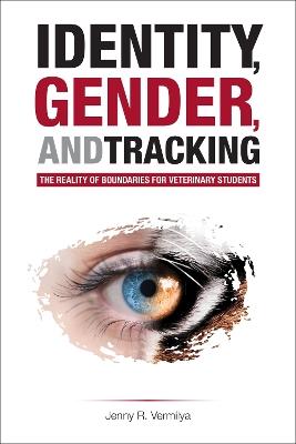 Identity, Gender, and Tracking: The Reality of Boundaries for Veterinary Students - Jenny R. Vermilya - cover