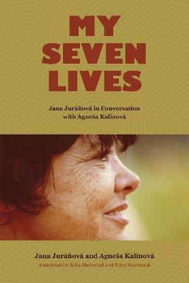 My Seven Lives: Jana Juranova in Conversation with Agnesa Kalinova - Jana Juranova,Agnesa Kalinova - cover