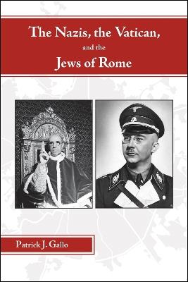 The Nazis, the Vatican, and the Jews of Rome - Patrick J. Gallo - cover