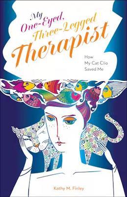 My One-Eyed, Three-Legged Therapist: How My Cat Clio Saved Me - Kathy M. Finley - cover