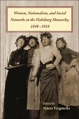 Women, Nationalism, and Social Networks in the Habsburg Monarchy, 1848-1918 - cover
