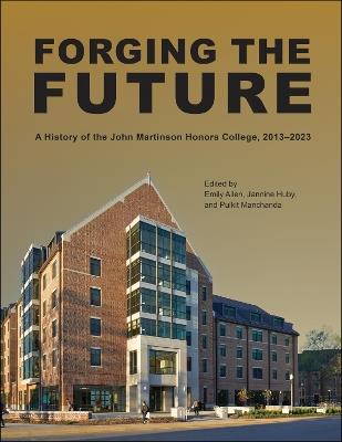 Forging the Future: A History of the John Martinson Honors College, 2013-2023 - cover