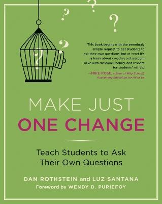Make Just One Change: Teach Students to Ask Their Own Questions - Dan Rothstein,Luz Santana - cover