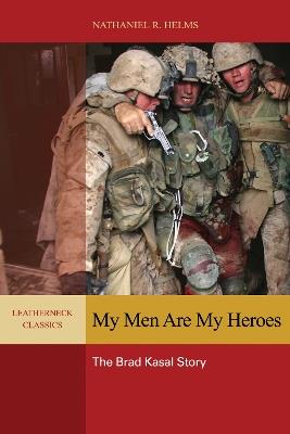 My Men are My Heroes: The Brad Kasal Story - Nathaniel Helms - cover