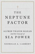 The Neptune Factor: Alfred Thayer Mahan and the Concept of Sea Power