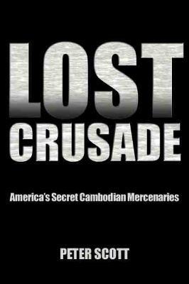 Lost Crusade: America's Secret Cambodian Mercenaries