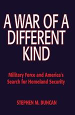 A War of a Different Kind: Military Force and America's Search for Homeland Security