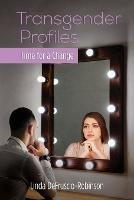 Transgender Profiles: Time for a Change - Linda Defruscio-Robinson - cover