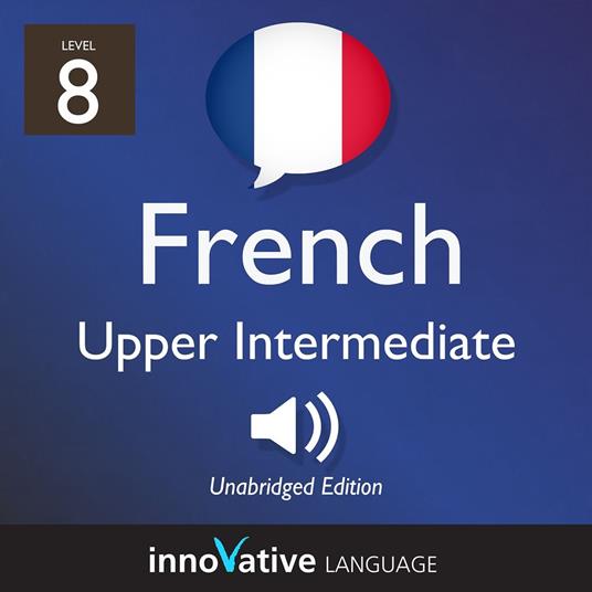 Learn French - Level 8: Upper Intermediate French