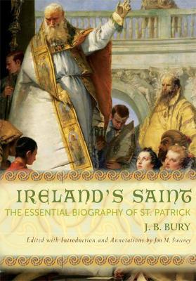 Ireland's Saint: The Essential Biography of St. Patrick - J. B. Bury - cover