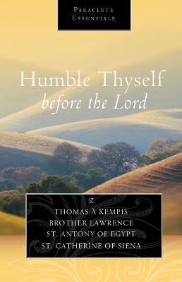 Humble Thyself Before the Lord - Thomas A. Kempis,Brother Lawrence,Saint Anthony of Egypt - cover
