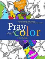Pray and Color: A coloring book and guide to prayer by the best-selling author of Praying in Color