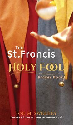 The St. Francis Holy Fool Prayer Book - Jon M. Sweeney - cover