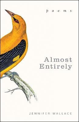 Almost Entirely: Poems - Jennifer Wallace - cover