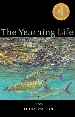 The Yearning Life: Poems - Regina Walton - cover