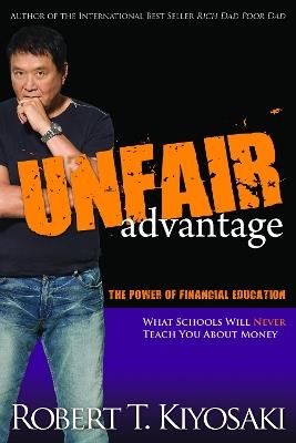 Unfair Advantage: The Power of Financial Education - Robert T. Kiyosaki - cover