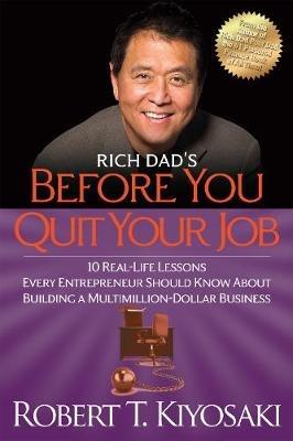 Rich Dad's Before You Quit Your Job: 10 Real-Life Lessons Every Entrepreneur Should Know About Building a Million-Dollar Business - Robert T. Kiyosaki - cover