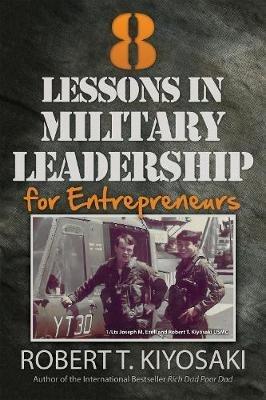 8 Lessons in Military Leadership for Entrepreneurs: How Military Values and Experience Can Shape Business and Life - Robert T. Kiyosaki - cover