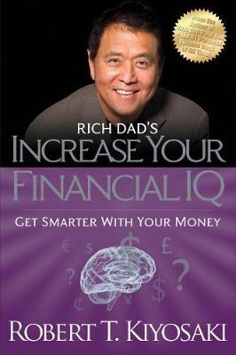 Rich Dad's Increase Your Financial IQ: Get Smarter with Your Money - Robert T. Kiyosaki - cover
