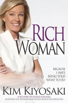 Rich Woman: Because I Hate Being Told What To Do - Kim Kiyosaki - cover