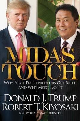 Midas Touch: Why Some Entrepreneurs Get Rich and Why Most Don't - Robert T. Kiyosaki,Donald J. Trump - cover