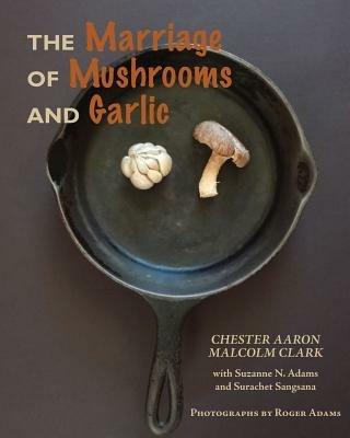 The Marriage of Mushrooms and Garlic - Chester Aaron,Malcolm Clark - cover