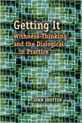 Getting It: Withness-Thinking and the Dialogical in Practice - John Shotter - cover